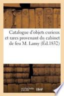 Catalogue D'Objets Curieux Et Rares Provenant Du Cabinet de Feu M. Lamy. Vente 13 Nov. 1832