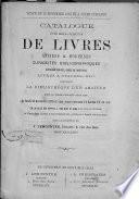 Catalogue d'une belle collection de livres anciens & modernes, curiosités bibliographiques, ouvrages épuisés, rares ou facétieux, livres a figures, etc. composant la bibliothèque d'un amateur. ...