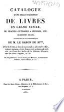 Catalogue d'une belle collection de livres en grand papier, de grands ouvrages à figures, etc. richement reliés, provenant de la bibliothèque de M. le baron de M***