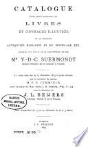 Catalogue d'une belle collection de livres et ouvrages illustrés ... formant une partie de la bibliothèque de feu Mr. Y.-D.-C. Suermondt, ancien directeur de la monnaie à Utrecht