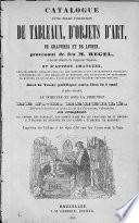Catalogue d'une belle collection de tableaux, d'objets d'art, de gravures et de livres, provenant de feu M. Regel, ci-devant médecin de l'empereur Napoléon, et d'autres amateurs, principalement remarquable par des montres ayant appartenues à Napoléon, Robespierre, etc.. Des médailles et monnaies, des collections de tabatières, de boutons, de chapelets, d'autographes de célèbres personnages, etc