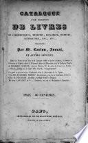 Catalogue d'une collection de livres de jurisprudence, médecine, botanique, sciences, littérature, etc., etc., délaissés par Mr. Carion, ..., et autres défunts. Dont la vente aura lieu le ... et jours suivans, le matin à 9 heures et l'après-dinée à 3 heures, sous la direction de et à la salle de vente de ..., rue aux Tripes, n° 5, près de la rue aux Draps, à Gand, payable en 3 mois avec 10 p. % d'augmentation