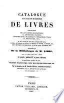 Catalogue d'une collection extraordinaire de livres, principalement sur les sciences mathématiques, la littérature italienne, l'histoire civile, religieuse et littéraire de l'Italie, la bibliographie, etc., et ou se trouvent aussi des ouvrage très rares ... provenant de la bibliothèque de m. Libri, dont la vente aura lieu à Paris ... 2 juillet 1857 et jours suivants ...