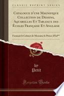 Catalogue d'une Magnifique Collection de Dessins, Aquarelles Et Tableaux des Écoles Française Et Anglaise
