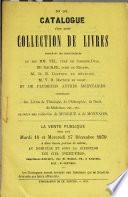 Catalogue d'une riche collection de livres provenant des bibliothèques de feu MM. Sel... De Backer... M. D. B... M. V. B... et de plusieurs autres mortuaires contenant des livres de théologie, de philosophie, de droit, de médecine, etc., etc. en outre une collection de musique et de monnaies
