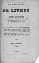 Catalogue d'une très belle collection de livres de théologie, jurisprudence, littérature, histoire, voyages, géographie, biographie, généalogie, philosophie, littérature, classiques, beaux arts, de superbes ouvrages à gravures, etc., etc...