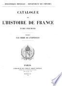 Catalogue de l'histoire de France: Préliminaires et généralités. Histoire par époques. Histoire par règnes [jusqu'à Louis XIII