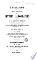 Catalogue de la belle collection de lettres autographes de feu le baron de Trémont dont la vente aura lieu le jeudi 9 Décembre 1852 et jours suivants, a 7 heures très précises du soir ...