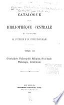 Catalogue de la Bibliothèque centrale du Ministère de l'intérieur et de l'instruction publique ...: Généralités. Philosophie. Religion. Sociologie. Philologie. Littérature