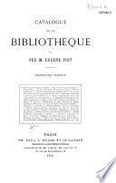 Catalogue de la bibliothèque de feu M. Eugène Piot