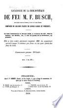 Catalogue de la bibliothèque de feu M. F. Busch, etc