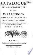 Catalogue de la bibliothèque de feu M. Falconet, medecin consultant du Roi...