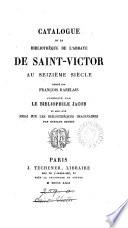 Catalogue de la bibliothèque de l'abbaye de Saint-Victor au seizième siècle, rédigé par F. Rabelais [in Pantagruel] commentée par le bibliophile Jacob, et suivi d'un Essai sur les bibliothèques imaginaires, par G. Brunet