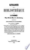 Catalogue de la Bibliothèque de l'Athénée Royal Grand-Ducal de Luxembourg, précédé d'une notice historique sur cet établissement