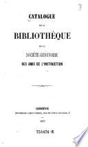 Catalogue de la Bibliotheque de la Societe Genevoise des amis de l'instruction