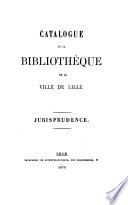 Catalogue de la bibliothèque de la ville de Lille: Jurisprudence