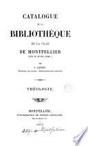 Catalogue de la bibliothèque de la ville de Montpellier. Théologie, Jurisprudence, Belles-lettres, Fonds de Languedoc