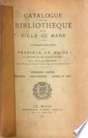 Catalogue de la bibliothèque de la Ville du Mans: Ouvrages relatifs à la Province du Maine ou composés par des auteurs Manceaux. 1ere ptie. Théologie, jurisprudence, sciences et arts. [t. 6] Ouvrages relatifs à la Province du Maine ... 2e ptie. Belles-lettres, histoire