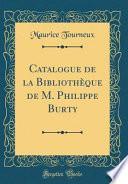 Catalogue de la Bibliothèque de M. Philippe Burty (Classic Reprint)