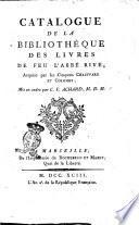 Catalogue de la bibliothèque des livres de feu l'abbé Rive, acquise par les citoyens Chauffard et Colomby, mis en ordre par C. F. Achard, M. D. M