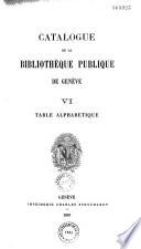 Catalogue de la bibliothèque publique de Genève: Table Alphabétique (585 p. ; éd. en 1887)