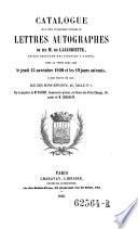 Catalogue de la collection de lettres autographes de feu M. de Lajarriette etc
