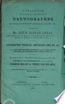 Catalogue de la collection précieuse d'autographes, de quelques manuscrits historiques, albums, etc., delaissé par Mr. Louis Caspar Luzac... Autographes français, américains, anglais, etc. e.a. 4300 autographes français, 250 autographes anglais, 225 autographes américains, etc