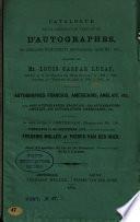 Catalogue de la collection précieuse d'autographes, de quelques manuscrits historiques, albums, etc., delaissée par Mr. Louis Caspar Luzac, ...