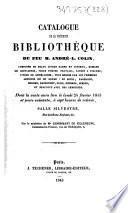 Catalogue de la précieuse bibliothèque de feu M. André-L. Colin, composée de beaux livres rares et curieux, romans de chevalerie, vieux poètes français, livres à figures, livres de généalogie, tous reliés par les premiers artistes en ce genre : Du Seuil, Padeloup, Derome, Bauzonnet, Duru, Niédrée, Simier, et beaucoup avec des armoiries