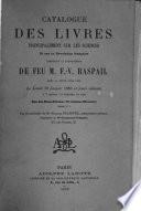 Catalogue de livres anciens, ayant fait partie de la bibliothèque de F.-V. Raspail et dont la vente ... aura lieu du lundi 16 au mardi 24 Décembre 1912 ...