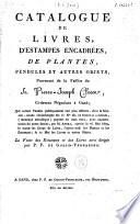 Catalogue de livres, d'estampes ... de plantes, pendules et autres objets provenant de la faillite du Sr. Pierre-Joseph Closse ...