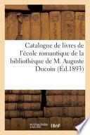 Catalogue de livres de l'école romantique de la bibliothèque de M. Auguste Ducoin