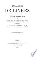 Catalogue de livres de l'école romantique, et publications illustrées du XIXe siècle, composant la bibliothèque de M.E. C***
