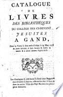 Catalogue de livres des bibliothèques du collége des ci-devant Jesuites à Gand, dont la vente se fera ... 25 may 1778 & jours suivans ...