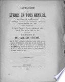 Catalogue de livres en tous genres, anciens et modernes, jurisprudence, sciences et arts, littérature, géographie, voyages, histoire, etc., etc., et d'un très-beau choix de superbes ouvrages à gravures, magnifiquement reliés, livres de prières en ivoire, écaille, etc., etc., provenant de la librairie de Van Caulaert-Stienon...