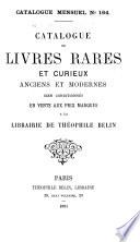 Catalogue de livres rares et curieux anciens et modernes, bien conditionnés en vent aux prix marqués à la Librairie de Théophile Belin