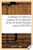 Catalogue de tableaux, esquisses de la collection de feu M. Emile Pichard, graveur