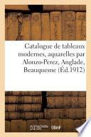 Catalogue de tableaux modernes, aquarelles par Alonzo-Perez, Anglade, Beauquesne