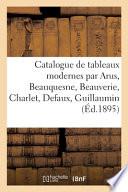 Catalogue de tableaux modernes par Arus, Beauquesne, Beauverie, Charlet, Defaux, Guillaumin
