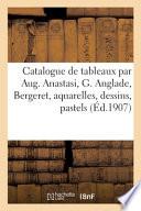 Catalogue de tableaux modernes par Aug. Anastasi, G. Anglade, Bergeret, aquarelles, dessins