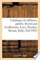 Catalogue de tableaux, pastels, dessins par Guillaumin, Luce, Pissarro, Renoir, Sisley