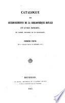 Catalogue des accroissements de la bibliothèque royale en livres imprimés, en cartes, estampes et en manuscrits