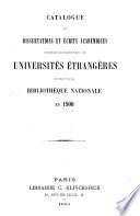 Catalogue des dissertations et écrits académiques provenant des échanges avec les universités étrangères et reçus par la Bibliothèque nationale ...