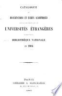 Catalogue des dissertations et écrits académiques provenant des échanges avec les universités étrangères et reçus par la Bibliothèque nationale ...