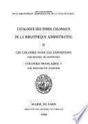 Catalogue des fonds coloniaux de la Bibliothèque administrative: Les colonies dans les expositions