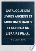 Catalogue des livres anciens et modernes rares et curieux du libraire Fr.-J. Oliver