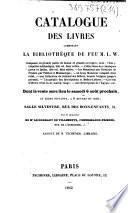 Catalogue des livres composant la bibliothèque de feu M. L. W. composée en grande partie de beaux et grands ouvrages; dont : l'Encyclopédie méthodique, 200 vol. bien reliés; Collections des classiques grecs et latins, 294 vol. bien reliés; les Mémoires sur l'histoire de France, par Petitot et Monmerqué; un beau Moniteur complet, bien relié; une collection du Journal des Débats, depuis l'origine jusqu'à présent; l'Académie des Inscriptions et Belles-Lettres; Cicéron d'Olivet, 9 vol. in-4°, maroq. rouge; une Description de l'Egypte, etc
