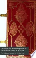 Catalogue des livres composant la bibliothèque de feu m. le baron James de Rothschild [by A.E. Picot].