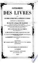 Catalogue des livres ... composant la bibliothèque de feu M. le comte de Clarac ... dont la vente aura lieu ... le mercredi 21 avril 1847, et jours suivants, etc