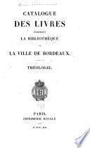 Catalogue des livres composant la Bibliothèque de la ville de Bordeaux